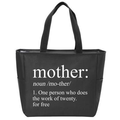 Mother Definition One Person Who Does The Work Of Twenty For Free Zip Tote Bag