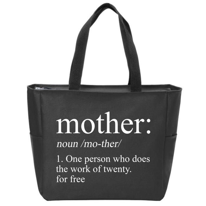 Mother Definition One Person Who Does The Work Of Twenty For Free Zip Tote Bag
