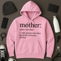 Mother Definition One Person Who Does The Work Of Twenty For Free Hoodie