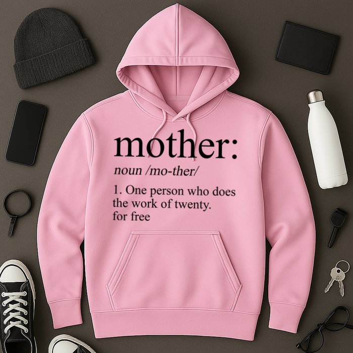 Mother Definition One Person Who Does The Work Of Twenty For Free Hoodie