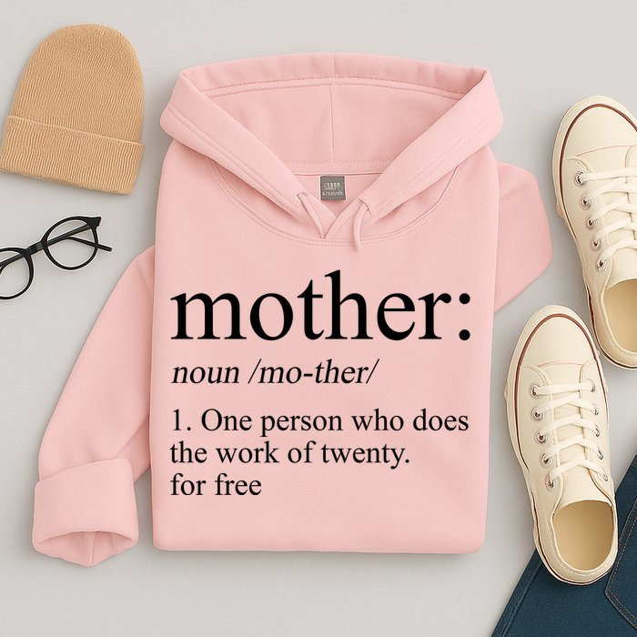 Mother Definition One Person Who Does The Work Of Twenty For Free Hoodie