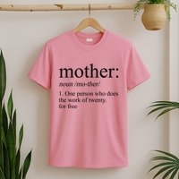 Mother Definition One Person Who Does The Work Of Twenty For Free T-Shirt