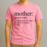 Mother Definition One Person Who Does The Work Of Twenty For Free T-Shirt