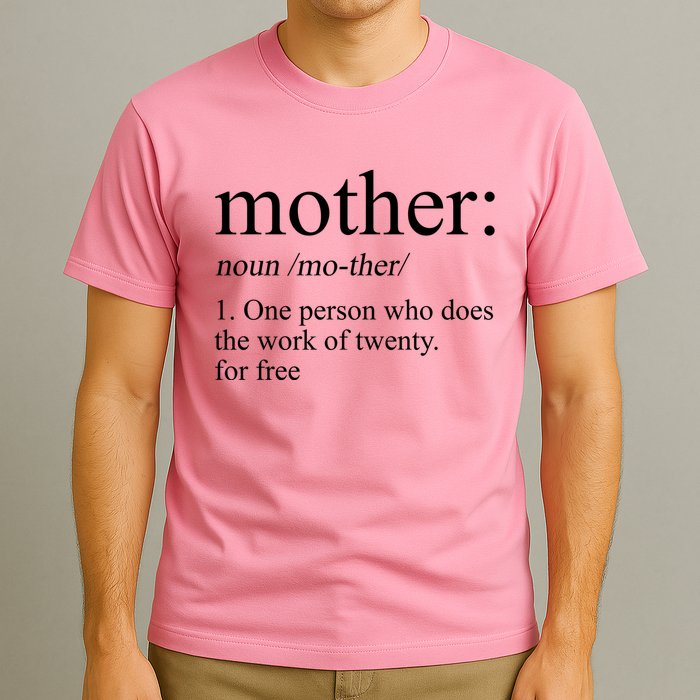 Mother Definition One Person Who Does The Work Of Twenty For Free T-Shirt