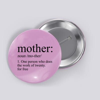 Mother Definition One Person Who Does The Work Of Twenty For Free Button