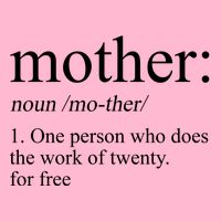 Mother Definition One Person Who Does The Work Of Twenty For Free Button