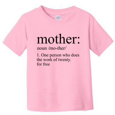 Mother Definition One Person Who Does The Work Of Twenty For Free Toddler T-Shirt