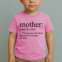 Mother Definition One Person Who Does The Work Of Twenty For Free Toddler T-Shirt