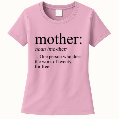 Mother Definition One Person Who Does The Work Of Twenty For Free Womens T-Shirt