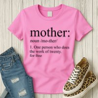 Mother Definition One Person Who Does The Work Of Twenty For Free Womens T-Shirt