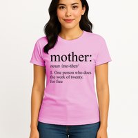 Mother Definition One Person Who Does The Work Of Twenty For Free Womens T-Shirt