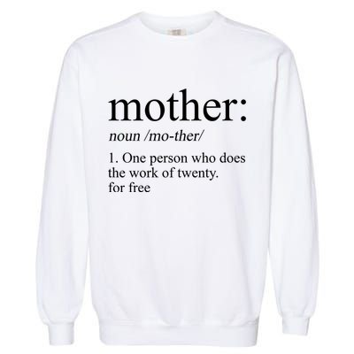 Mother Definition One Person Who Does The Work Of Twenty For Free Garment-Dyed Sweatshirt