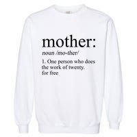 Mother Definition One Person Who Does The Work Of Twenty For Free Garment-Dyed Sweatshirt