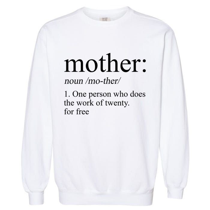 Mother Definition One Person Who Does The Work Of Twenty For Free Garment-Dyed Sweatshirt