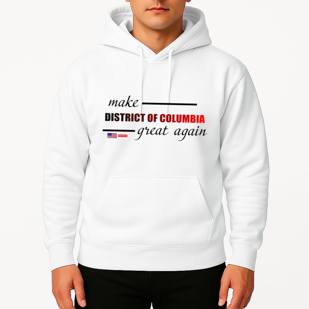 Make District Of Columbia Great Again Hoodie