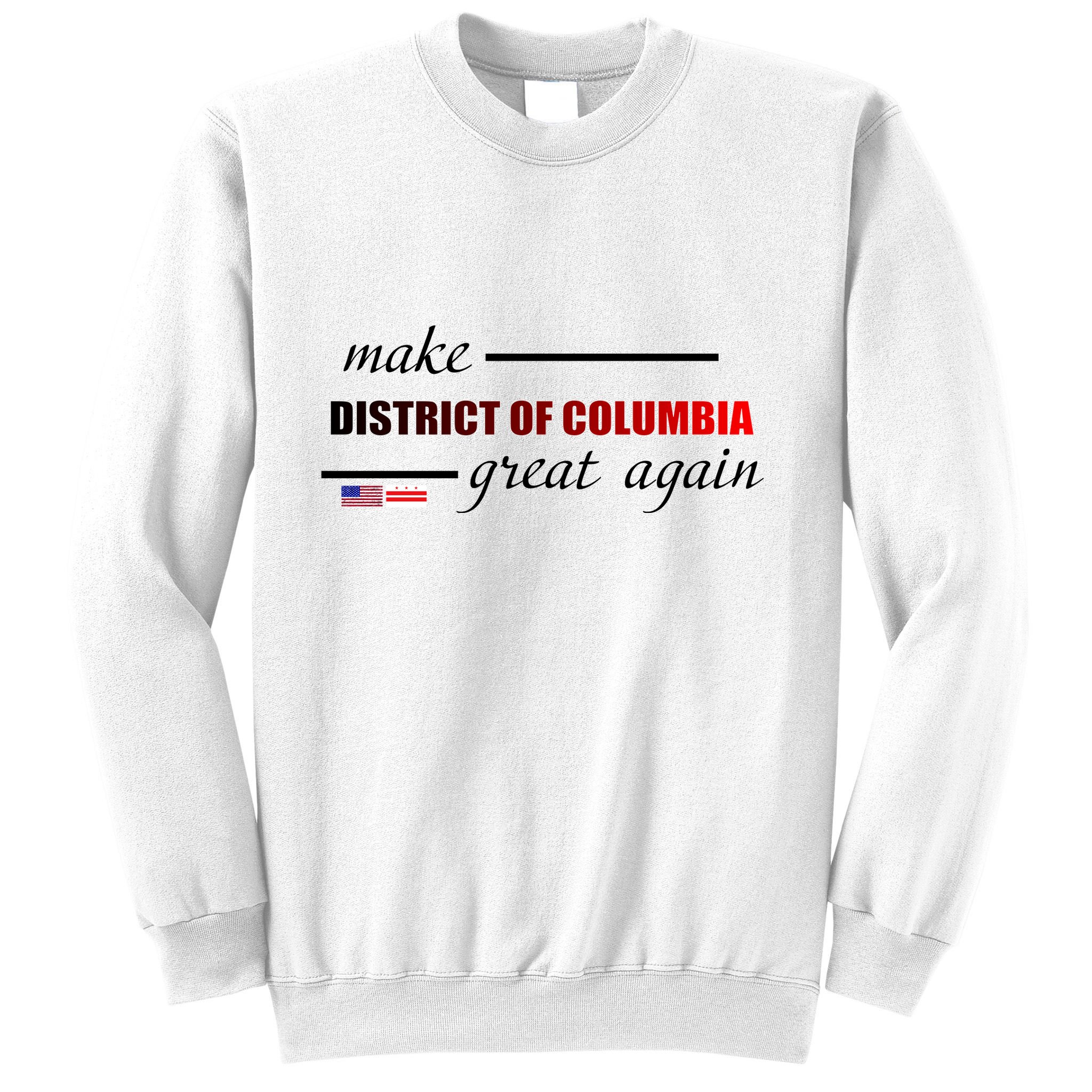 Make District Of Columbia Great Again Sweatshirt