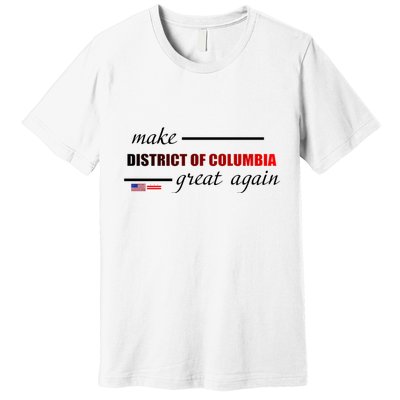 Make District Of Columbia Great Again Premium T-Shirt