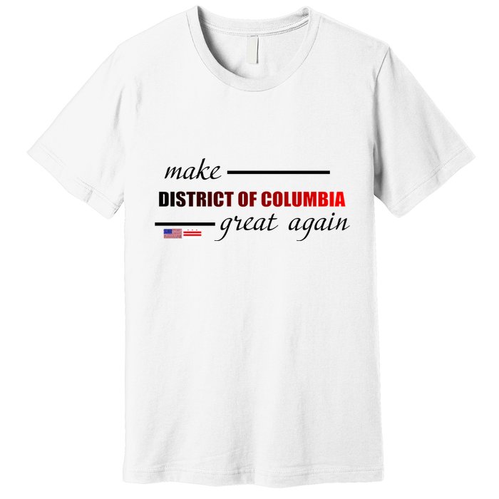 Make District Of Columbia Great Again Premium T-Shirt