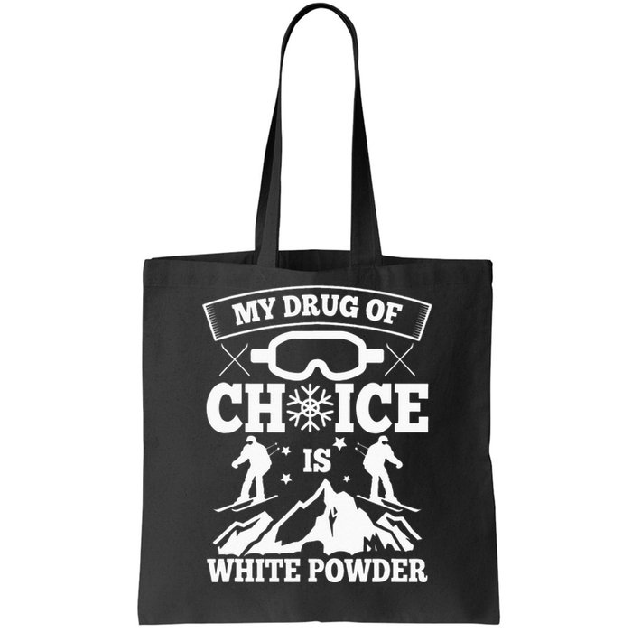 My Drug Of Choice Is White Powder Ski Lover Skiing Tote Bag