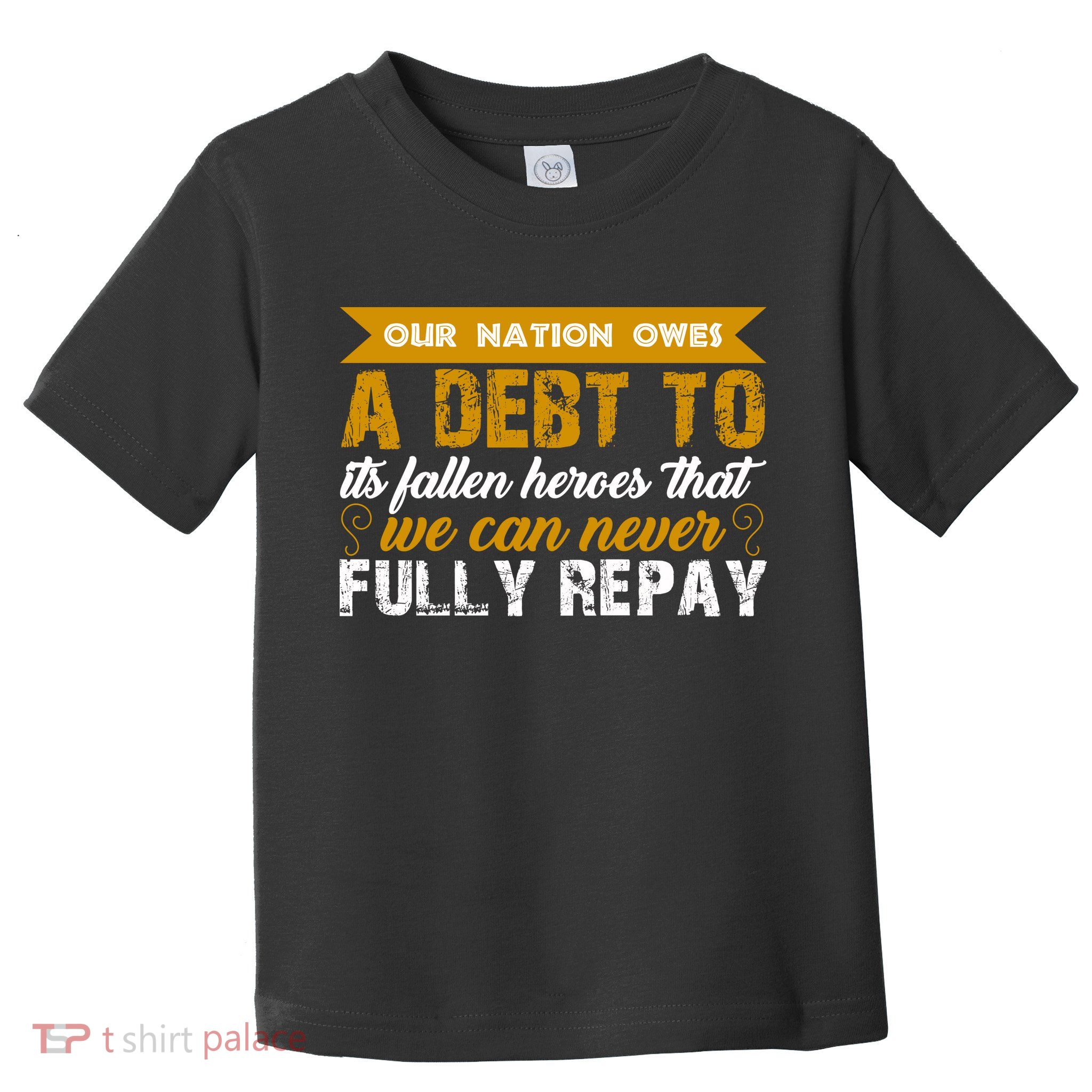 Memorial Day Our Nation Owes A Debt To It's Fallen Heroes That We Can Never Gift Toddler T-Shirt