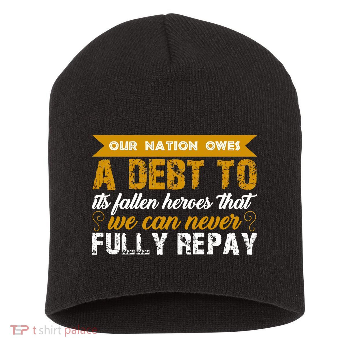 Memorial Day Our Nation Owes A Debt To It's Fallen Heroes That We Can Never Gift Short Acrylic Beanie