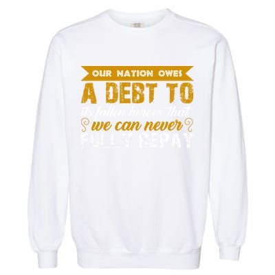 Memorial Day Our Nation Owes A Debt To It's Fallen Heroes That We Can Never Gift Garment-Dyed Sweatshirt