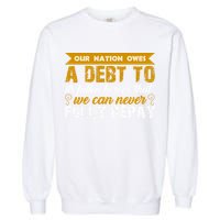 Memorial Day Our Nation Owes A Debt To It's Fallen Heroes That We Can Never Gift Garment-Dyed Sweatshirt