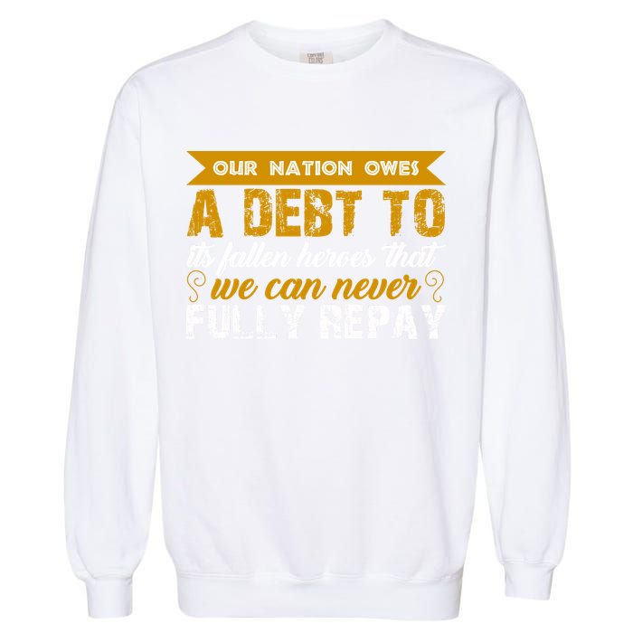 Memorial Day Our Nation Owes A Debt To It's Fallen Heroes That We Can Never Gift Garment-Dyed Sweatshirt