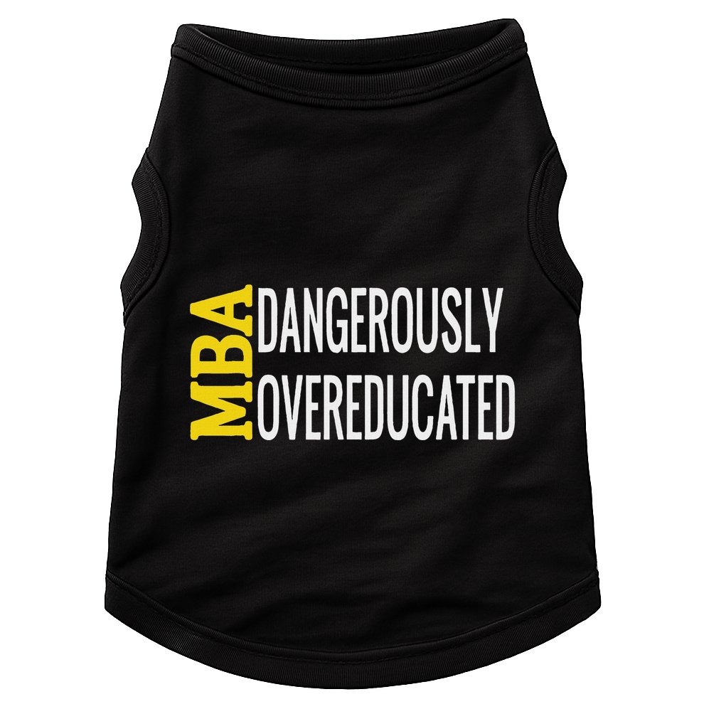 Mba Dangerously Overeducated Student Graduation Gift Doggie Tank