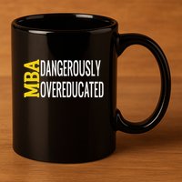 Mba Dangerously Overeducated Student Graduation Gift 11oz C Handle Ceramic Mug