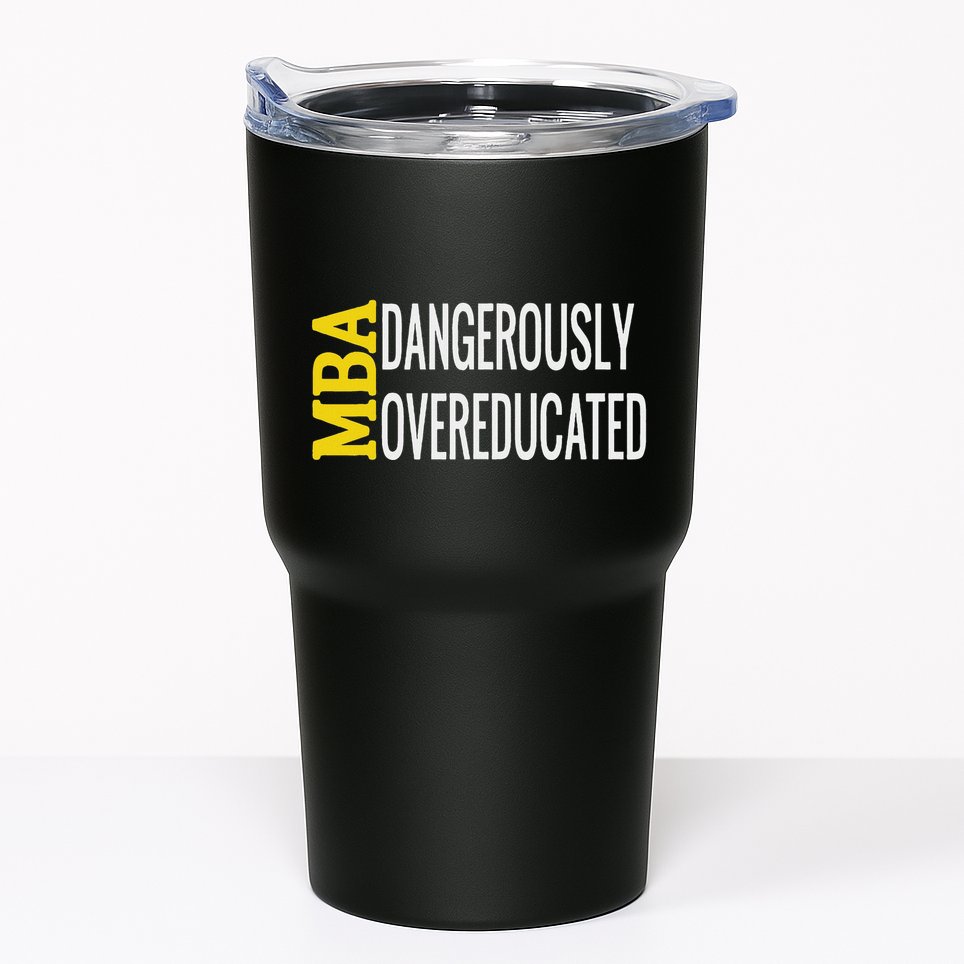 Mba Dangerously Overeducated Student Graduation Gift Tumbler