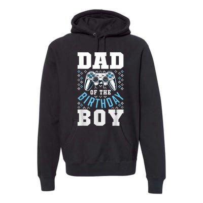 Men Dad Of The Birthday Boy Matching Video Gamer Birthday Party Premium Hoodie