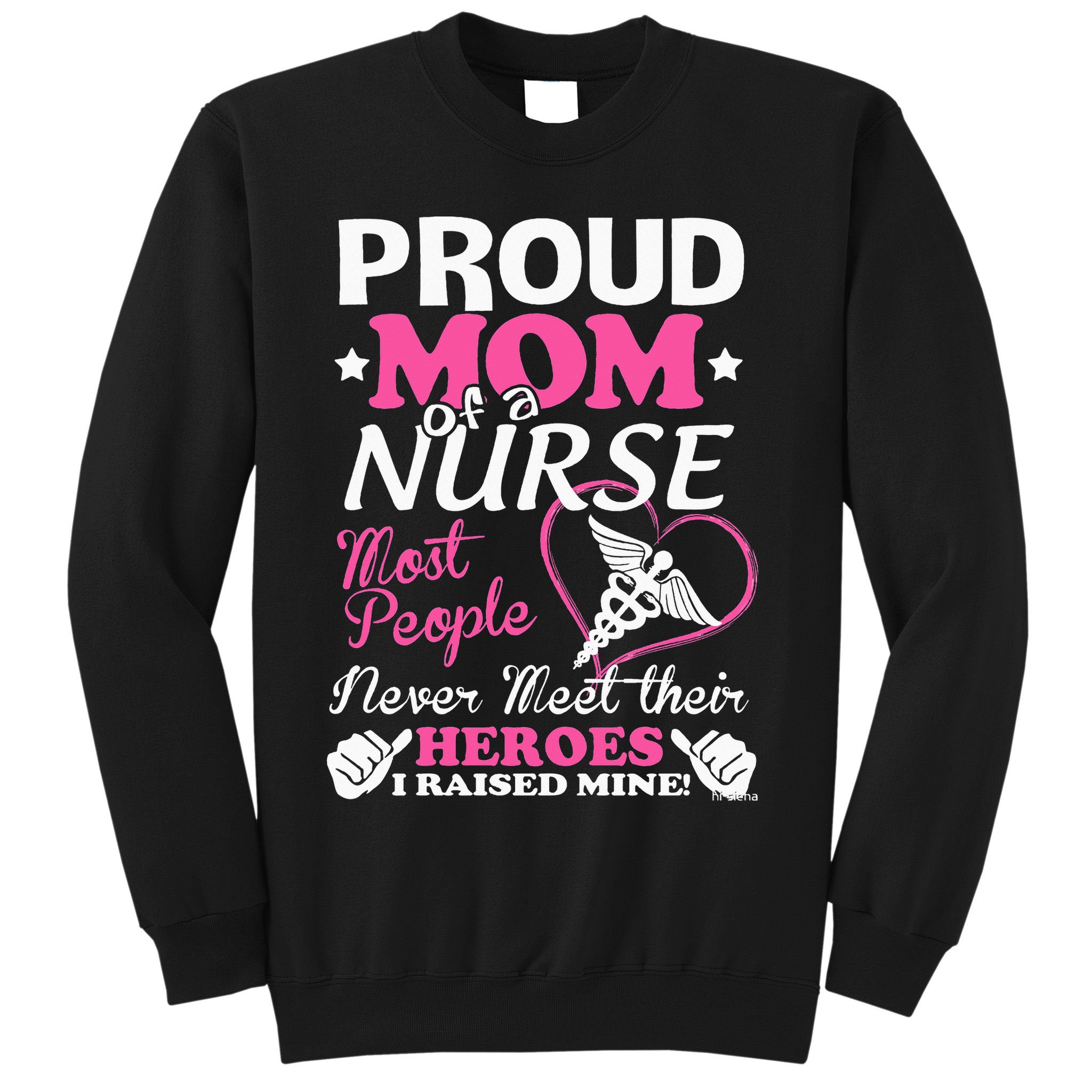 Mother's Day Proud Mom Of A Nurse Heroes I Raised Mine Gift Sweatshirt