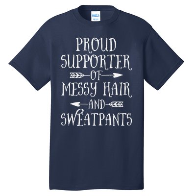 Mother's Day Proud Supporter Of Messy Hair And Sweatpants Tall T-Shirt