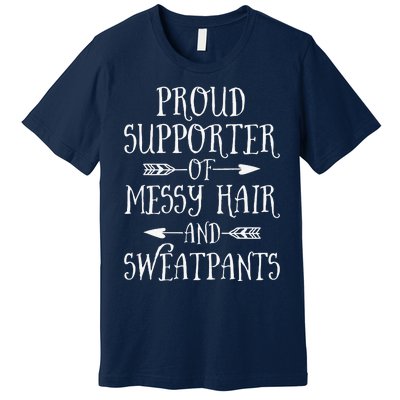 Mother's Day Proud Supporter Of Messy Hair And Sweatpants Premium T-Shirt