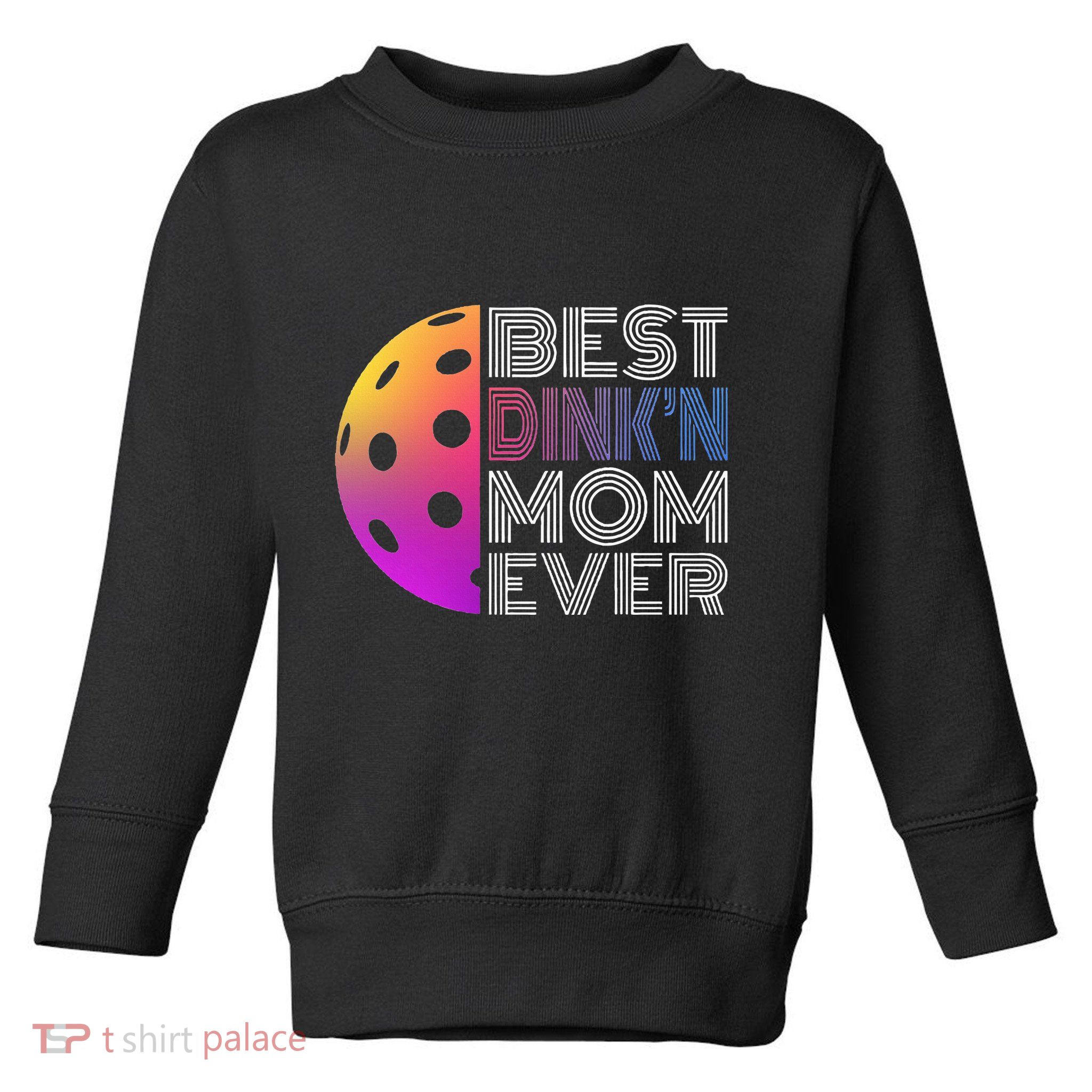 MotherS Day Pickleball Best DinkN Mom Ever Toddler Sweatshirt
