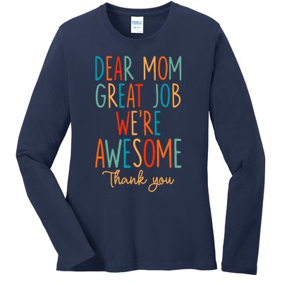 Mother's Day Quote Dear Mom Great Job We're Awesome Ladies Long Sleeve Shirt