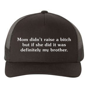 Mom DidnT Raise A Bitch But If She Did It Was My Brother Yupoong Adult 5-Panel Trucker Hat