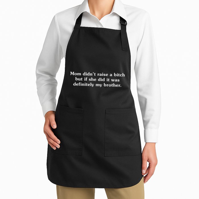Mom DidnT Raise A Bitch But If She Did It Was My Brother Full-Length Apron With Pockets