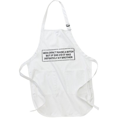 Mom Didn't Raise A Bitch But If She Did It Was My Brother Full-Length Apron With Pockets