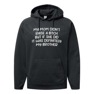 Mom DidnT Raise A Bitch But If She Did It Was My Brother Performance Fleece Hoodie