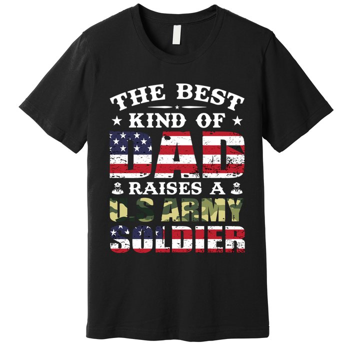 Military Dad Raised A U.S Army Soldier Premium T-Shirt