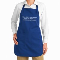 Mom DidnT Raise A Bitch But If She Did It Was My Brother Full-Length Apron With Pockets