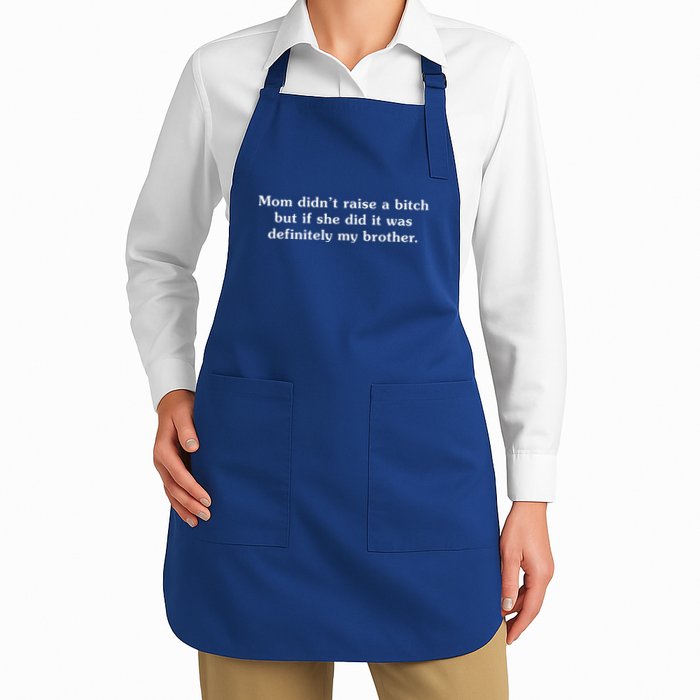 Mom DidnT Raise A Bitch But If She Did It Was My Brother Full-Length Apron With Pockets