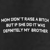 Mom DidnT Raise A Bitch But If She Did It Was Definitely Cool Comfort Performance Bucket Hat