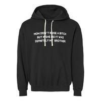 Mom DidnT Raise A Bitch But If She Did It Was Definitely Garment-Dyed Fleece Hoodie