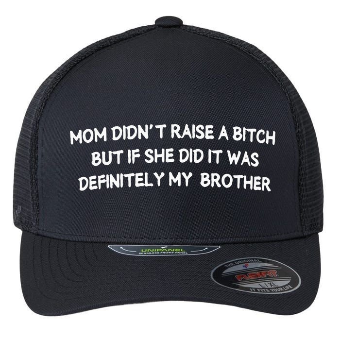Mom DidnT Raise A Bitch But If She Did It Was Definitely Flexfit Unipanel Trucker Cap