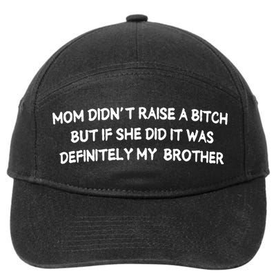 Mom DidnT Raise A Bitch But If She Did It Was Definitely 7-Panel Snapback Hat
