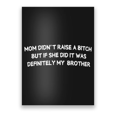 Mom DidnT Raise A Bitch But If She Did It Was Definitely Poster