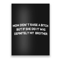 Mom DidnT Raise A Bitch But If She Did It Was Definitely Poster